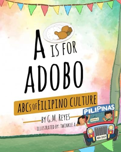 A is for Adobo: ABCs of Filipino Culture (Filipino Culture Children's Books) by G.M. Reyes