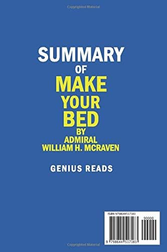 Summary of Make Your Bed By Admiral William H. McRaven: Little Things That Can Change Your Life...And Maybe the World by Genius Reads