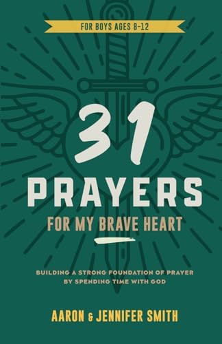 31 Prayers For My Brave Heart: Building a Strong Foundation of Prayer by Spending Time with God - Young Boys Prayer Journal & Devotional (A Christian ... Daily Scripture Prayers for Boys & Girls) by Aaron Smith