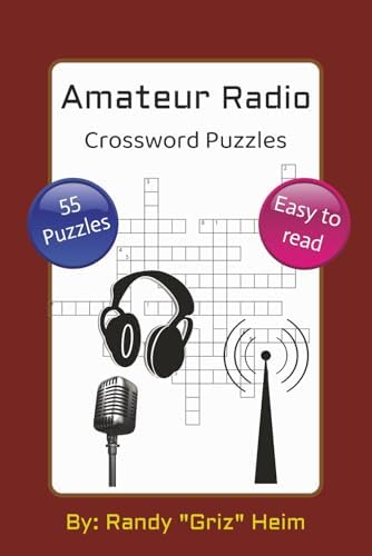 Amateur Radio Crossword Puzzles: Crossword puzzles in the amateur radio or ham radio theme for all ages | 6x9 inches, 110 pages | 55 puzzles... by Randy "Griz" Heim