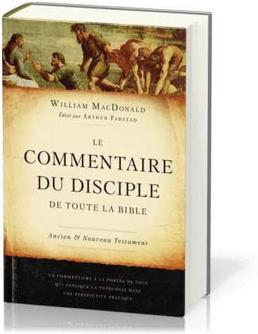 Believer's Bible Commentary, William MacDonald, Le Commentaire Du Disciple de Toute La Bible by William MacDonald