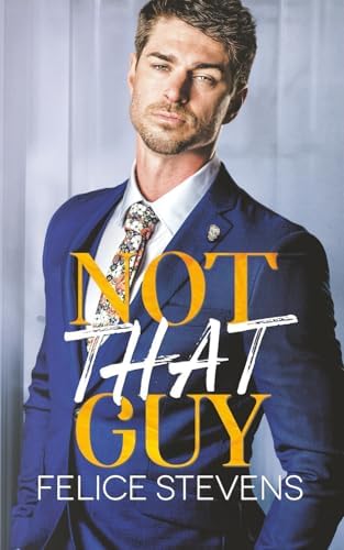 Not That Guy: An Enemies to Lovers M/M Romance (Unpredicatable) by Felice Stevens