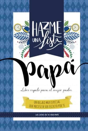 Hazme una lista papa (LIBRO REGALO PARA EL MEJOR PADRE): Las listas de tu vida PAPA (Spanish Edition) by Lista y Listo
