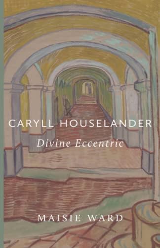 Caryll Houselander: Divine Eccentric by Maisie Ward