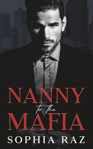 Nanny to the Mafia: Enemies to lovers Mafia Romance (The shadows of Cosa Nostra Chronicles) by Sophia Raz