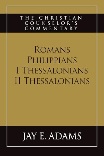 Romans, Philippians, I & II Thessalonians: The Christian Counselor's Commentary by Jay E Adams