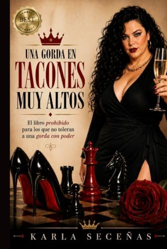 UNA GORDA EN TACONES MUY ALTOS: El libro prohibido para los que no toleran a una gorda con poder (Spanish Edition) by Karla Seceñas