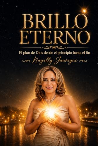 BRILLO ETERNO: El plan de DIos desde el principio hasta el fin (Spanish Edition) by Nayelly Jauregui