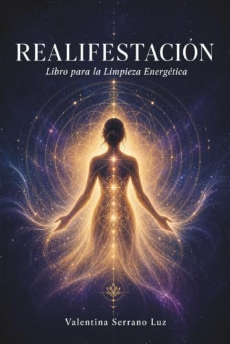 Realifestacion: Libro para la Limpieza Energetica (Spanish Edition) by Valentina Serrano Luz