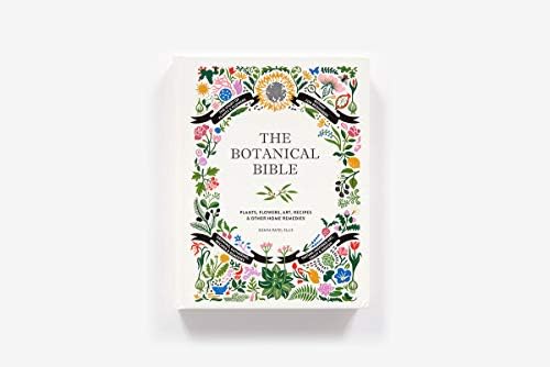 The Botanical Bible: Plants, Flowers, Art, Recipes & Other Home Uses (The Backyard Naturalist Series) by Sonya Patel Ellis