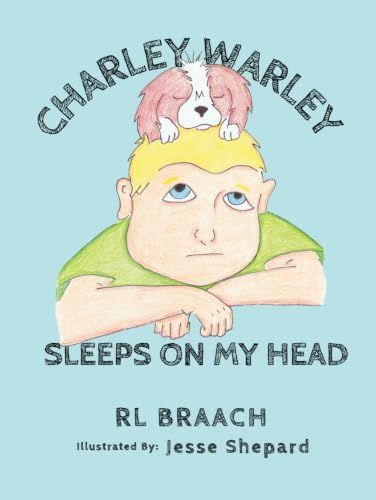 Charley Warley Sleeps On My Head by RL Braach