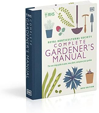 RHS Complete Gardener's Manual: The one-stop guide to plan, sow, plant, and grow your garden by DK