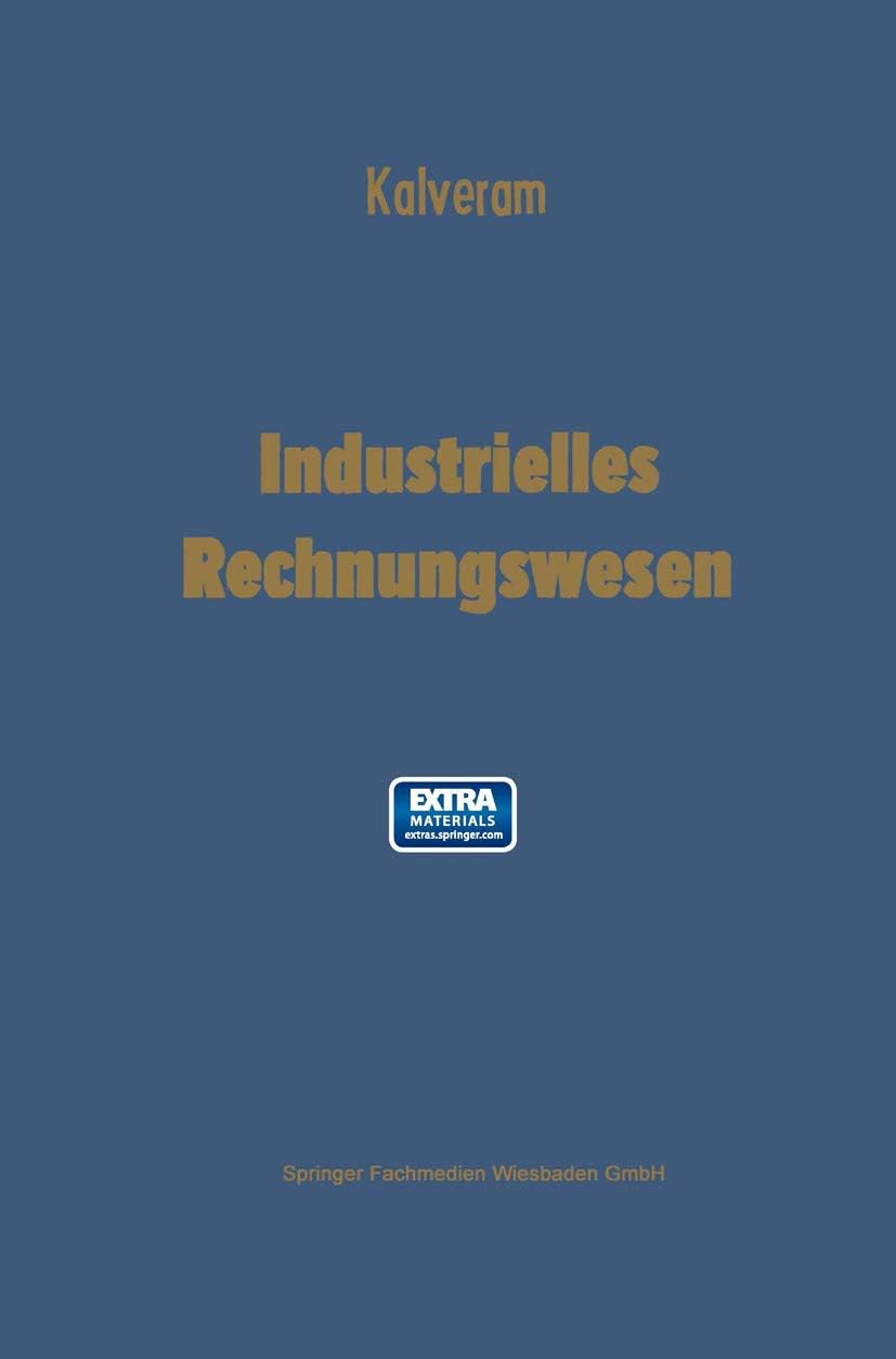 Industrielles Rechnungswesen: Doppelte Buchhaltung und Kontenrahmen ― Betriebsabrechnung ― Kostenrechnung (German Edition) by Wilhelm Kalveram