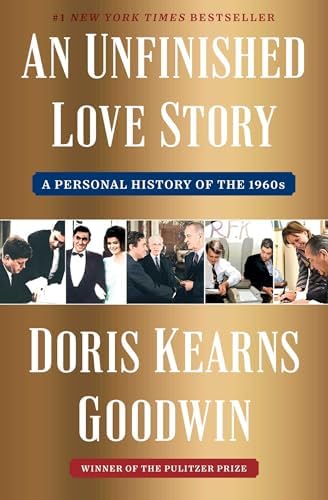 An Unfinished Love Story: A Personal History of the 1960s by Doris Kearns Goodwin