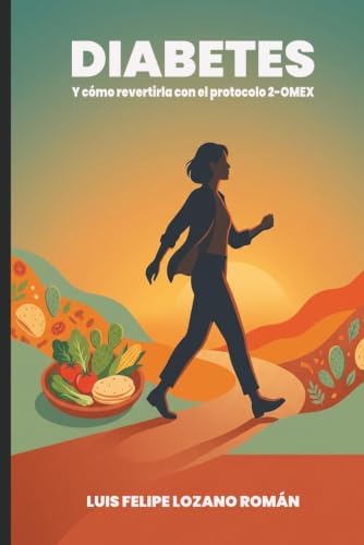 DIABETES: Y cómo revertirla con el protocolo 2-OMEX (Spanish Edition) by LUIS FELIPE LOZANO ROMAN