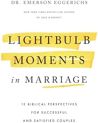 Lightbulb Moments in Marriage: 12 Biblical Perspectives for Successful and Satisfied Couples by Dr. Emerson Eggerichs