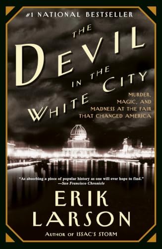 The Devil in the White City: Murder, Magic, and Madness at the Fair That Changed America by Erik Larson