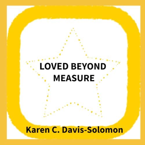 Loved Beyond Measure by Karen C Davis-Solomon