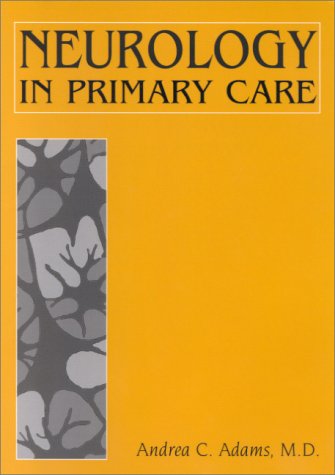 Neurology in Primary Care by M.D. Adams, Andrea C.