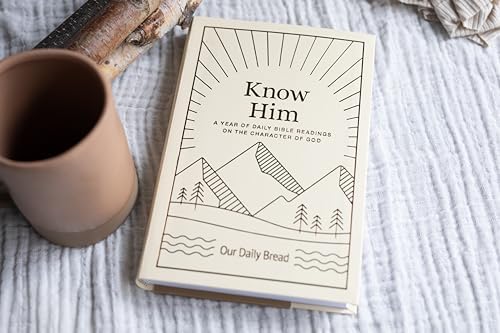 Know Him: A Year of Daily Bible Readings on the Character of God (A 365-Day Devotional on God’s Attributes) by Our Daily Bread
