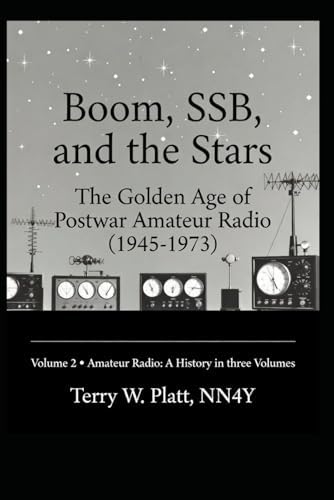 Boom, SSB, and the Stars: The Golden Age of Postwar Amateur Radio (1945-1973) (Ham Radio Books by NN4Y) by Terry W. Platt NN4Y