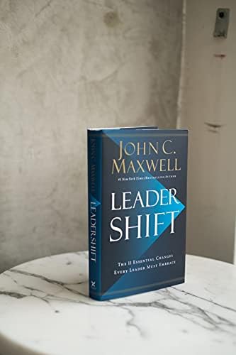 Leadershift: The 11 Essential Changes Every Leader Must Embrace by John C. Maxwell