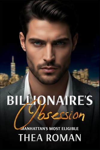 Billionaire's Obsession: an Enemies to Lovers Romance (Manhattan's Most Eligible) by Thea Roman