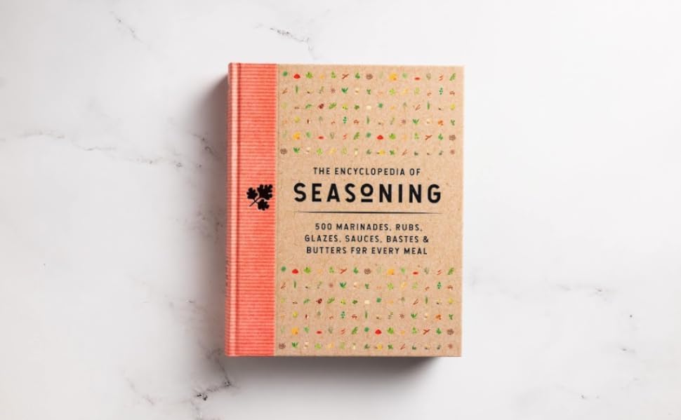 The Encyclopedia of Seasoning: 350 Marinades, Rubs, Glazes, Sauces, Bastes and Butters for Every Meal (Encyclopedia Cookbooks) by The Coastal Kitchen