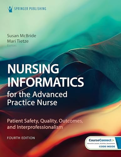 Nursing Informatics for the Advanced Practice Nurse: Patient Safety, Quality, Outcomes, and Interprofessionalism by Susan McBride PhD RN-BC CPHIMS FAAN