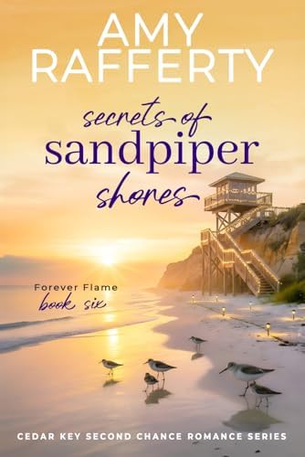 Secrets of Sandpiper Shores: Forever Flame (Cedar Key Second Chance Romance Series) by Amy Rafferty