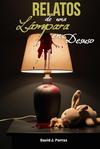 Relatos de una lámpara en desuso (Spanish Edition) by David J. Porras