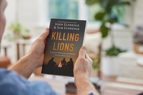 Killing Lions: A Guide Through the Trials Young Men Face by John Eldredge