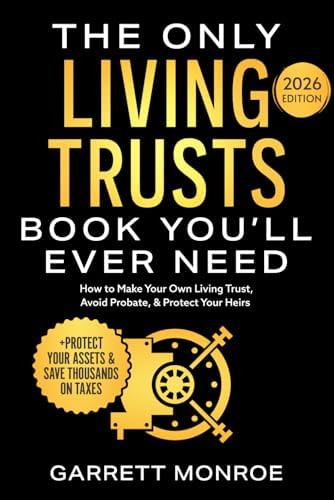 The Only Living Trusts Book You’ll Ever Need: How to Make Your Own Living Trust, Avoid Probate & Protect Your Heirs (Plus Protect Your Assets & Save Thousands on Taxes) (Wealth Strategy) by Garrett Monroe