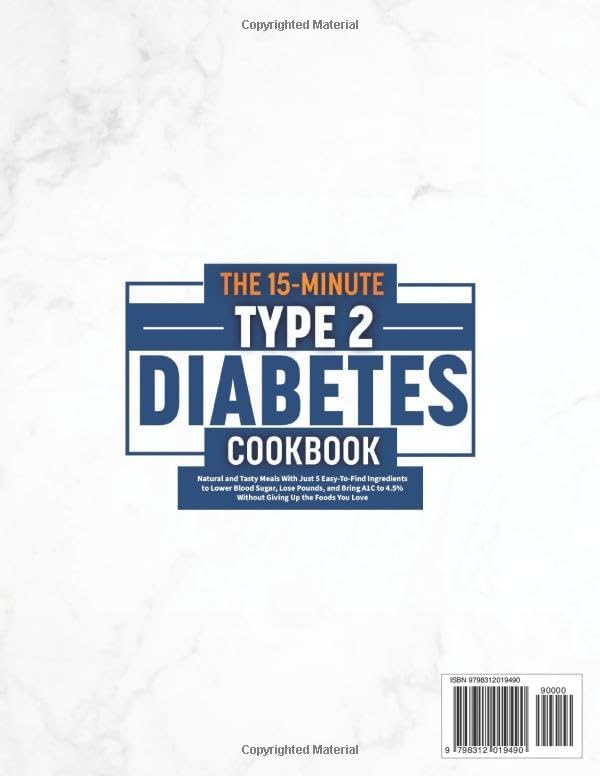 The 15-Minute Type 2 Diabetes Cookbook: Natural and Tasty Meals With Just 5 Easy-To-Find Ingredients to Lower Blood Sugar, Lose Pounds, and Bring A1C to 4.5% Without Giving Up the Foods You Love by Dyana Miunoz