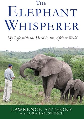 The Elephant Whisperer: My Life with the Herd in the African Wild by Lawrence Anthony
