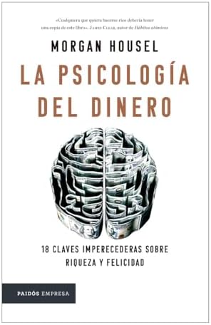 La psicología del dinero: 18 claves imperecederas sobre riqueza y felicidad. Edición Tapa Dura / The Psychology of Money (Spanish Edition) by Morgan Housel