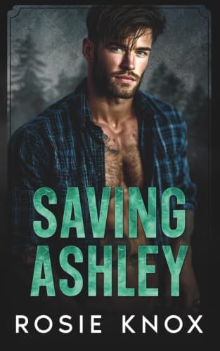 Saving Ashley: An Enemies to Lovers Surprise Baby Small Town Romance (Evergreen Heights Alpha Daddies) by Rosie Knox