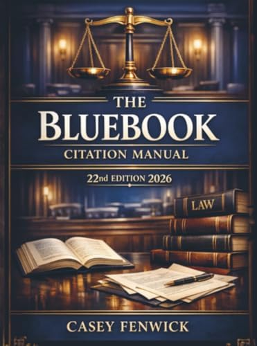 The Bluebook Citation Manual 22nd Edition 2026: Create Accurate Legal Citations for Cases, Statutes, Law Reviews, and Court Filings Without Guesswork by Casey Fenwick