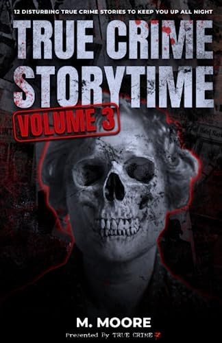 True Crime Storytime Volume 3: 12 Disturbing True Crime Stories to Keep You Up All Night by True Crime Seven