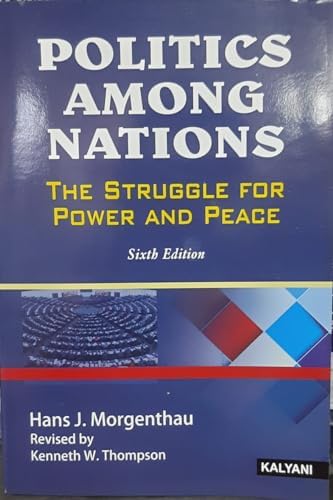 Politics Among Nations: The Struggle For Power And Peace by Hans J. Morgenthau