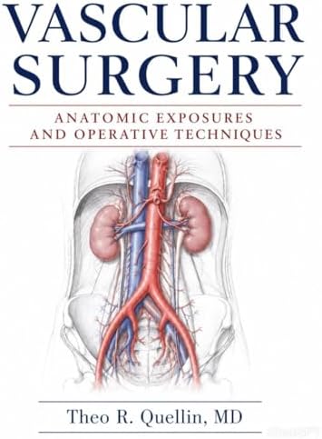 Vascular Surgery: Anatomic Exposures and Operative Techniques by Dr. Theo R. Quellin