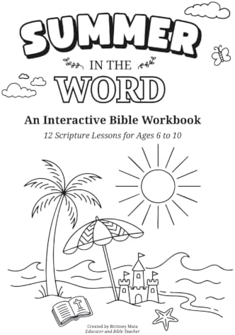 Summer in the Word: An Interactive Bible Workbook for Ages 6 to 10 by Brittney Mata