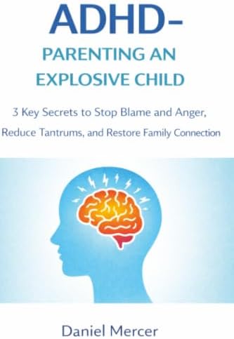 ADHD: Parenting an Explosive Child by Daniel Mercer