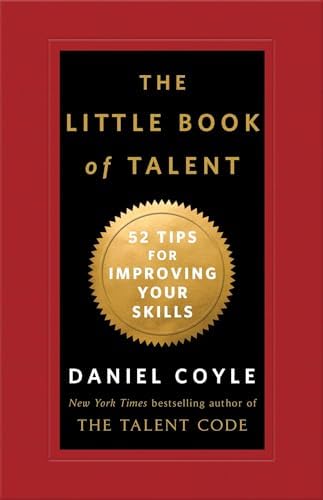 The Little Book of Talent: 52 Tips for Improving Your Skills by Daniel Coyle