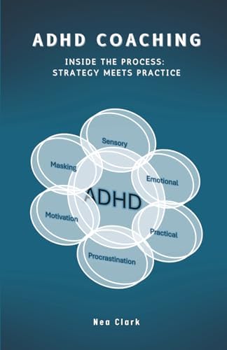 ADHD Coaching: Inside the process: Strategy meets practice by Nea Clark