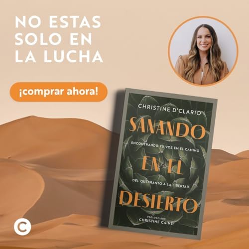 Sanando en el desierto: Encontrando tu voz en el camino del quebranto a la libertad | Consuelo en Cristo en medio de la lucha del cristiano (Spanish Edition) by Christine D'Clario