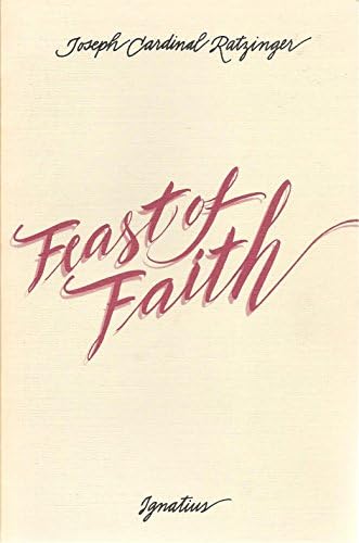 The Feast of Faith: Approaches to Theology of the Liturgy by Cardinal Joseph Ratzinger
