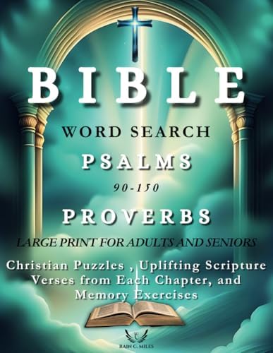 Bible Word Search Large Print for Adults and Seniors Psalms 90-150 and Proverbs: Christian Puzzles, Uplifting Scripture Verses from Each Chapter, and Memory Exercises by Rain C. Miles