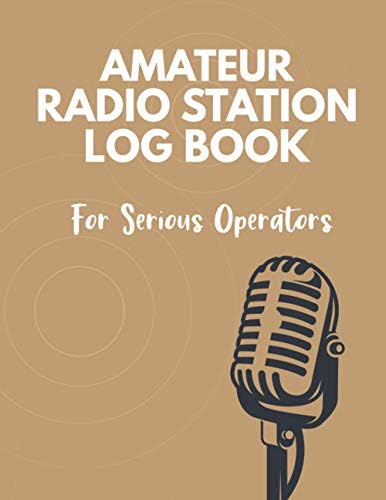 Amateur Radio Station Log Book For Serious Operators: Ham Radio Station Log Book| A Journal For Ham Radio Operators| Ham Radio Contact Keeper Notebook| Perfect Gift For Radio Operators . by Tressie de. Halie Publishing