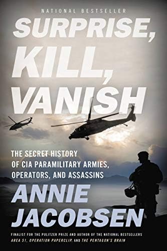 Surprise, Kill, Vanish: The Secret History of CIA Paramilitary Armies, Operators, and Assassins by Annie Jacobsen